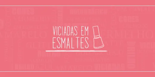 Viciadas Em Esmaltes